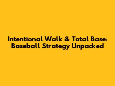 Intentional Walk & Total Base: Baseball Strategy Unpacked