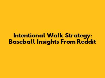 Intentional Walk Strategy: Baseball Insights From Reddit