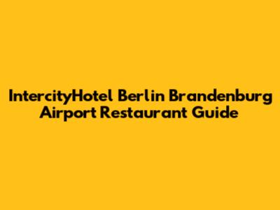 IntercityHotel Berlin Brandenburg Airport Restaurant Guide