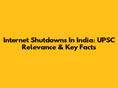 Internet Shutdowns In India: UPSC Relevance & Key Facts