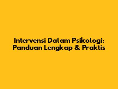 Intervensi Dalam Psikologi: Panduan Lengkap & Praktis