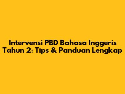 Intervensi PBD Bahasa Inggeris Tahun 2: Tips & Panduan Lengkap