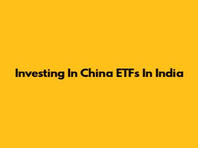 Investing In China ETFs In India