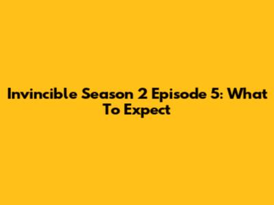 Invincible Season 2 Episode 5: What To Expect