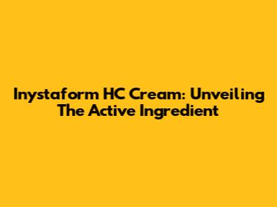 Inystaform HC Cream: Unveiling The Active Ingredient