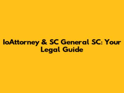 IoAttorney & SC General SC: Your Legal Guide