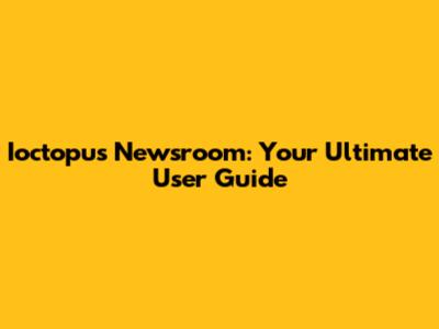 Ioctopus Newsroom: Your Ultimate User Guide