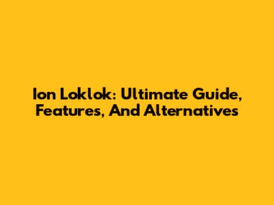 Ion Loklok: Ultimate Guide, Features, And Alternatives