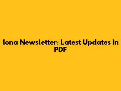 Iona Newsletter: Latest Updates In PDF