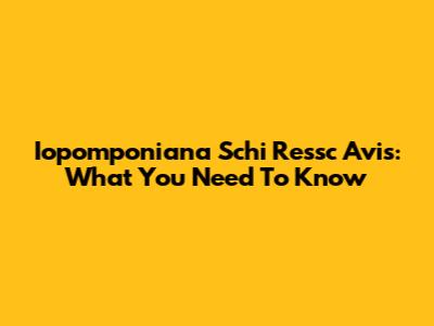 Iopomponiana Schi Ressc Avis: What You Need To Know