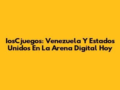 IosCjuegos: Venezuela Y Estados Unidos En La Arena Digital Hoy
