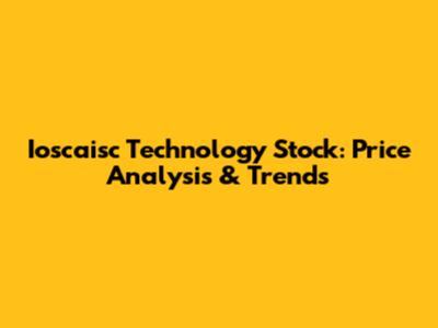 Ioscaisc Technology Stock: Price Analysis & Trends