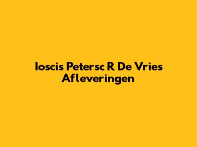 Ioscis Petersc R De Vries Afleveringen