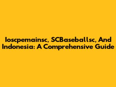 Ioscpemainsc, SCBaseballsc, And Indonesia: A Comprehensive Guide