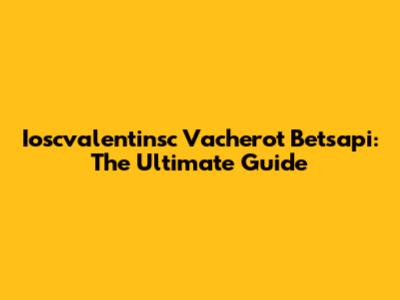 Ioscvalentinsc Vacherot Betsapi: The Ultimate Guide