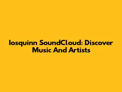 Iosquinn SoundCloud: Discover Music And Artists