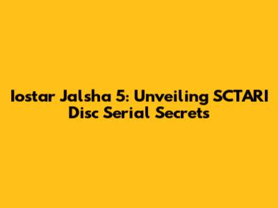 Iostar Jalsha 5: Unveiling SCTARI Disc Serial Secrets