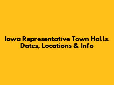Iowa Representative Town Halls: Dates, Locations & Info