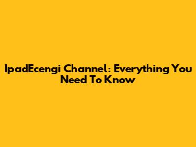 IpadEcengi Channel: Everything You Need To Know