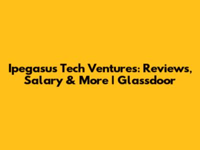 Ipegasus Tech Ventures: Reviews, Salary & More | Glassdoor