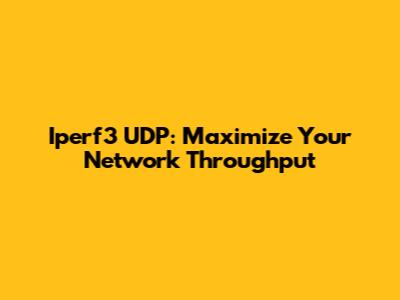 Iperf3 UDP: Maximize Your Network Throughput