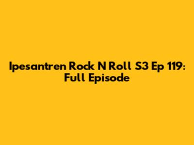 Ipesantren Rock N Roll S3 Ep 119: Full Episode