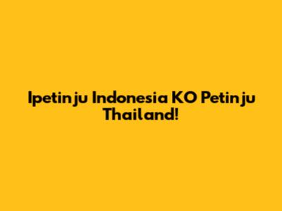 Ipetinju Indonesia KO Petinju Thailand!