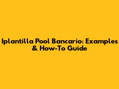 Iplantilla Pool Bancario: Examples & How-To Guide