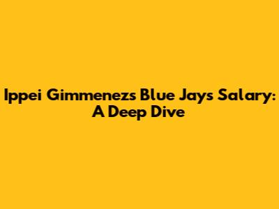 Ippei Gimmenez's Blue Jays Salary: A Deep Dive