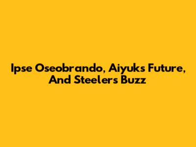 Ipse Oseobrando, Aiyuk's Future, And Steelers Buzz