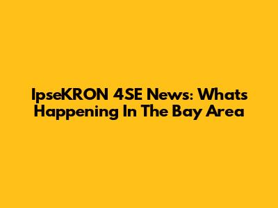 IpseKRON 4SE News: What's Happening In The Bay Area