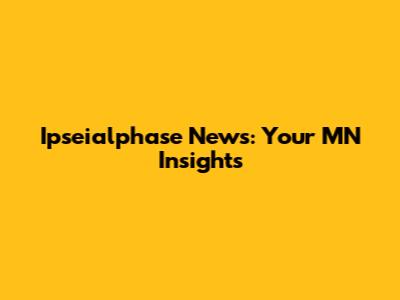 Ipseialphase News: Your MN Insights