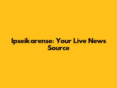 Ipseikarense: Your Live News Source