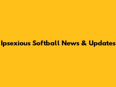 Ipsexious Softball News & Updates