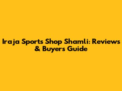 Iraja Sports Shop Shamli: Reviews & Buyer's Guide