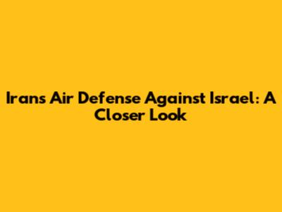 Iran's Air Defense Against Israel: A Closer Look