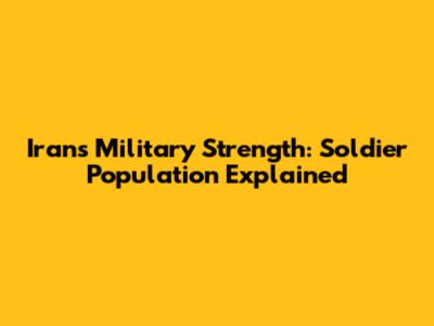 Iran's Military Strength: Soldier Population Explained