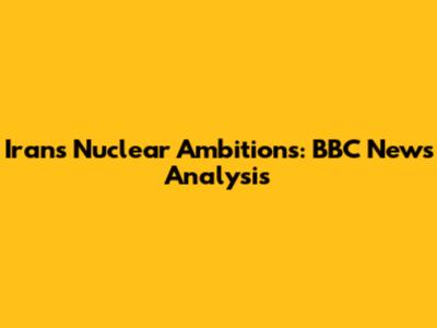 Iran's Nuclear Ambitions: BBC News Analysis