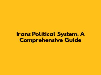 Iran's Political System: A Comprehensive Guide
