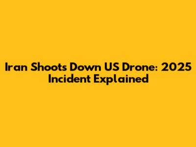 Iran Shoots Down US Drone: 2025 Incident Explained