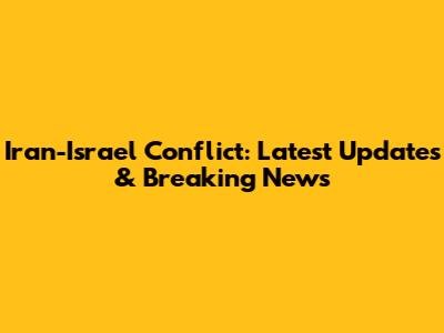 Iran-Israel Conflict: Latest Updates & Breaking News