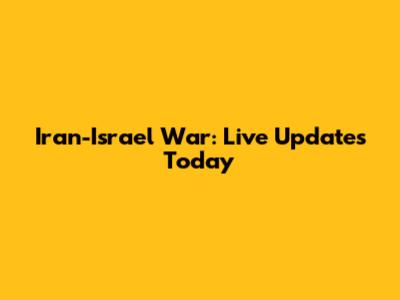 Iran-Israel War: Live Updates Today