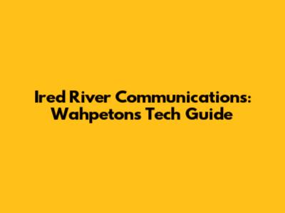 Ired River Communications: Wahpeton's Tech Guide