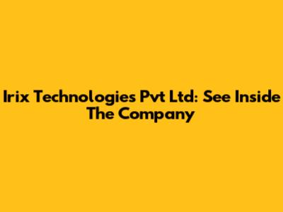 Irix Technologies Pvt Ltd: See Inside The Company