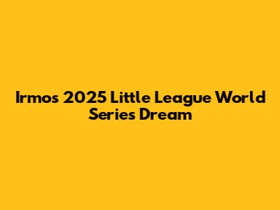 Irmo's 2025 Little League World Series Dream