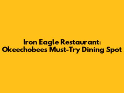 Iron Eagle Restaurant: Okeechobee's Must-Try Dining Spot