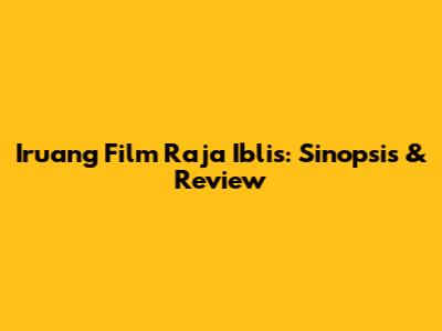 Iruang Film Raja Iblis: Sinopsis & Review