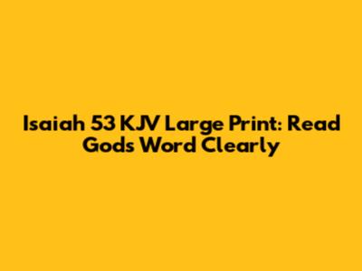 Isaiah 53 KJV Large Print: Read God's Word Clearly