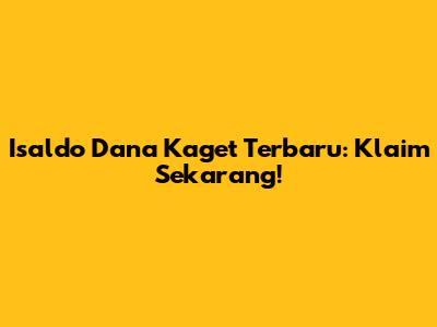 Isaldo Dana Kaget Terbaru: Klaim Sekarang!