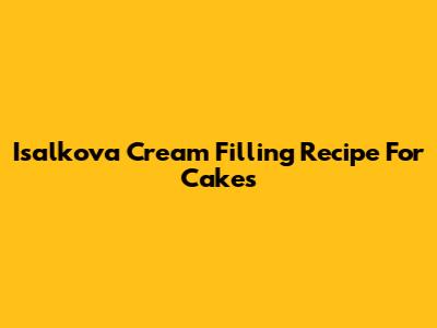 Isalkova Cream Filling Recipe For Cakes